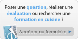 Poser une question , réaliser une évaluation ou rechercher une formation en cuisine ?