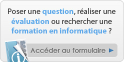 Poser une question , réaliser une évaluation ou rechercher une formation en informatique ?