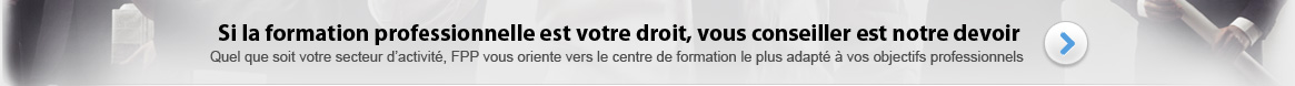 FPP vous oriente vers le centre de formation le plus adapté à vos objectifs professionnels